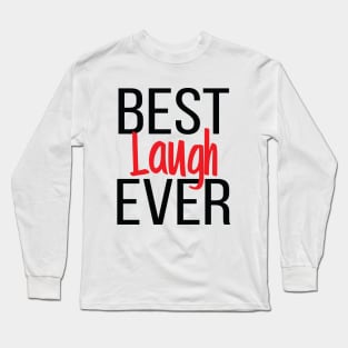 Best Laugh Ever Long Sleeve T-Shirt